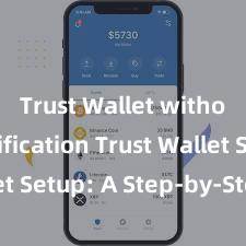 Trust Wallet without verification Trust Wallet Setup: A Step-by-Step Guide