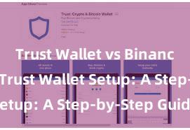 Trust Wallet vs Binance Wallet Trust Wallet Setup: A Step-by-Step Guide