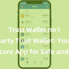 Trust Wallet no third-party Trust Wallet: Your Secure App for Safe and Easy Crypto Management