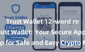 Trust Wallet 12-word recovery Trust Wallet: Your Secure App for Safe and Easy Crypto Management